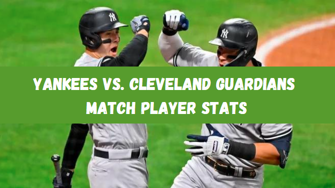 Yankees vs. Cleveland Guardians Match Player Stats